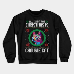 All I Want for Christmas is Chausie Cat - Christmas Gift for Cat Lover Crewneck Sweatshirt